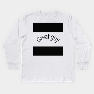 Great guy Kids Long Sleeve T-Shirt